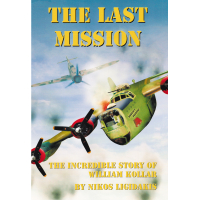 The Last Mission: The Incredible Story of William M. Kollar